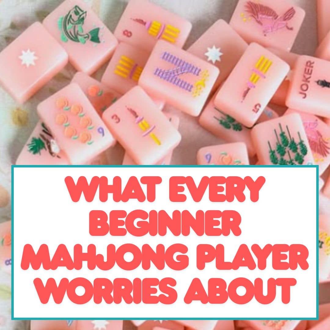 Things Every Beginner Mahjong Player Secretly Worries About
